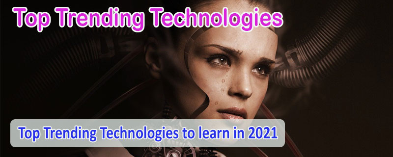 Trending Technologies in 2021
